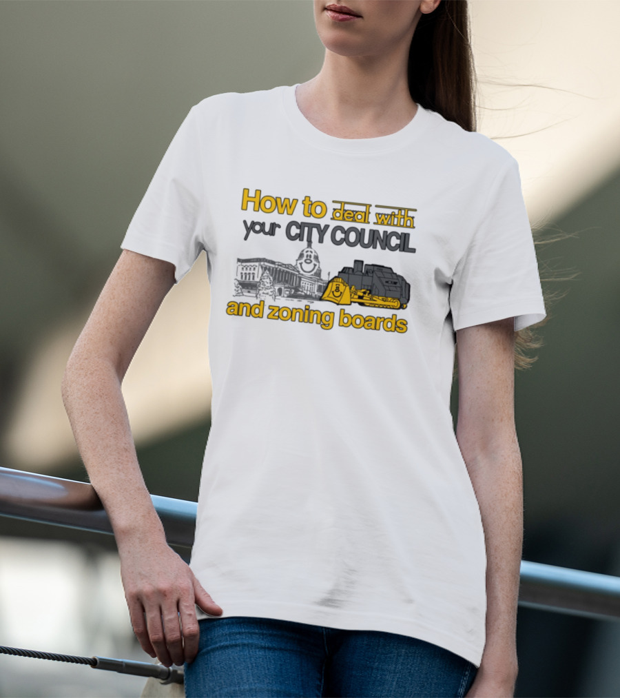 How To Deal With Your City Council And Zoning Boards Bulldozer Humor T-Shirt