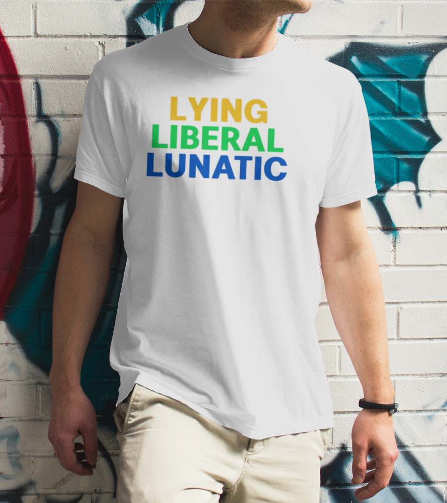 Lying Liberal Lunatic Bold Political Statement T-Shirt