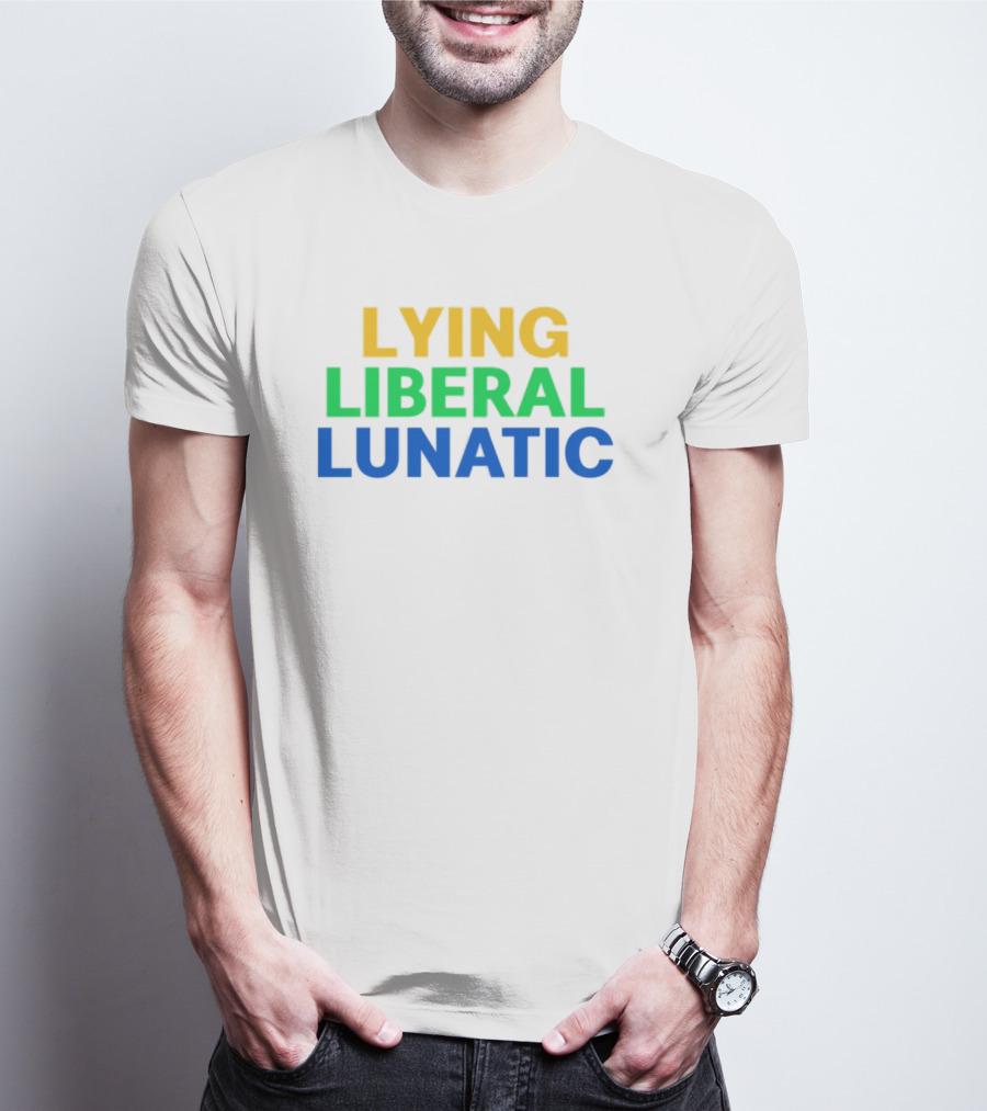 Lying Liberal Lunatic Bold Political Statement T-Shirt