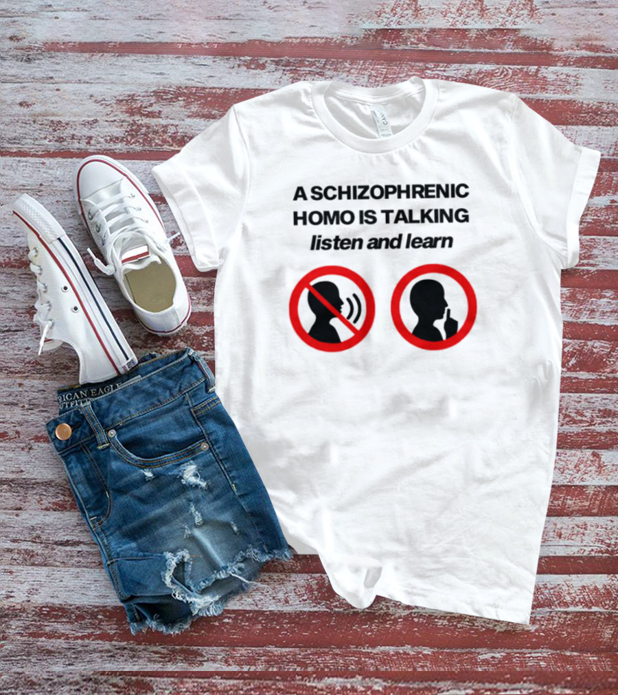 A Schizophrenic Homo Is Talking Listen And Learn LGBT Symbolism T-Shirt