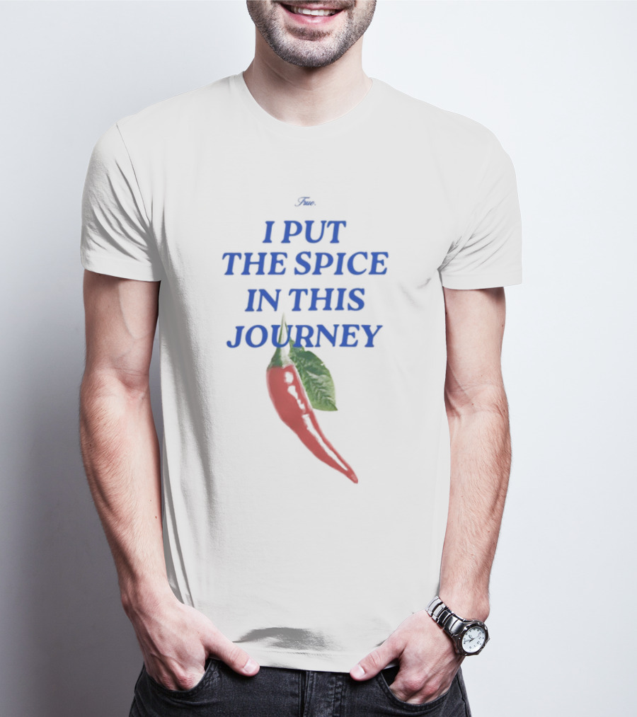I Put The Spice In This Journey Chili Pepper T-Shirt