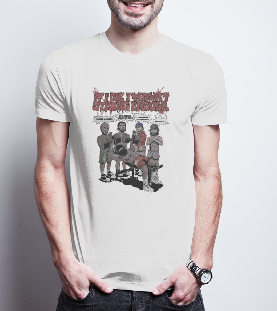 If I Die I Wasn't Strong Enough Sharks Orcas Mynd Body And Soul Set The Tone Pain Party T-Shirt