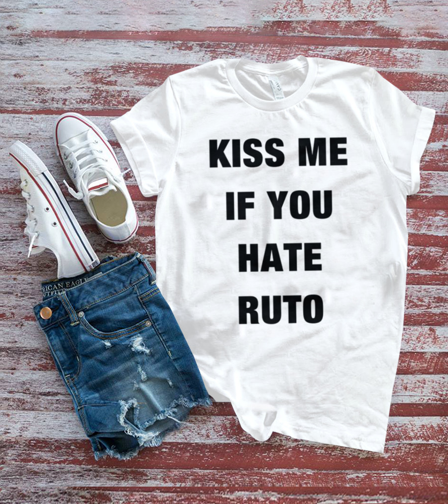 Alinur Mohamed Kiss Me If You Hate Ruto Election Political Humor T-Shirt