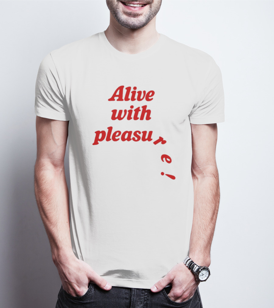 Alive With Pleasure Red Text T-Shirt