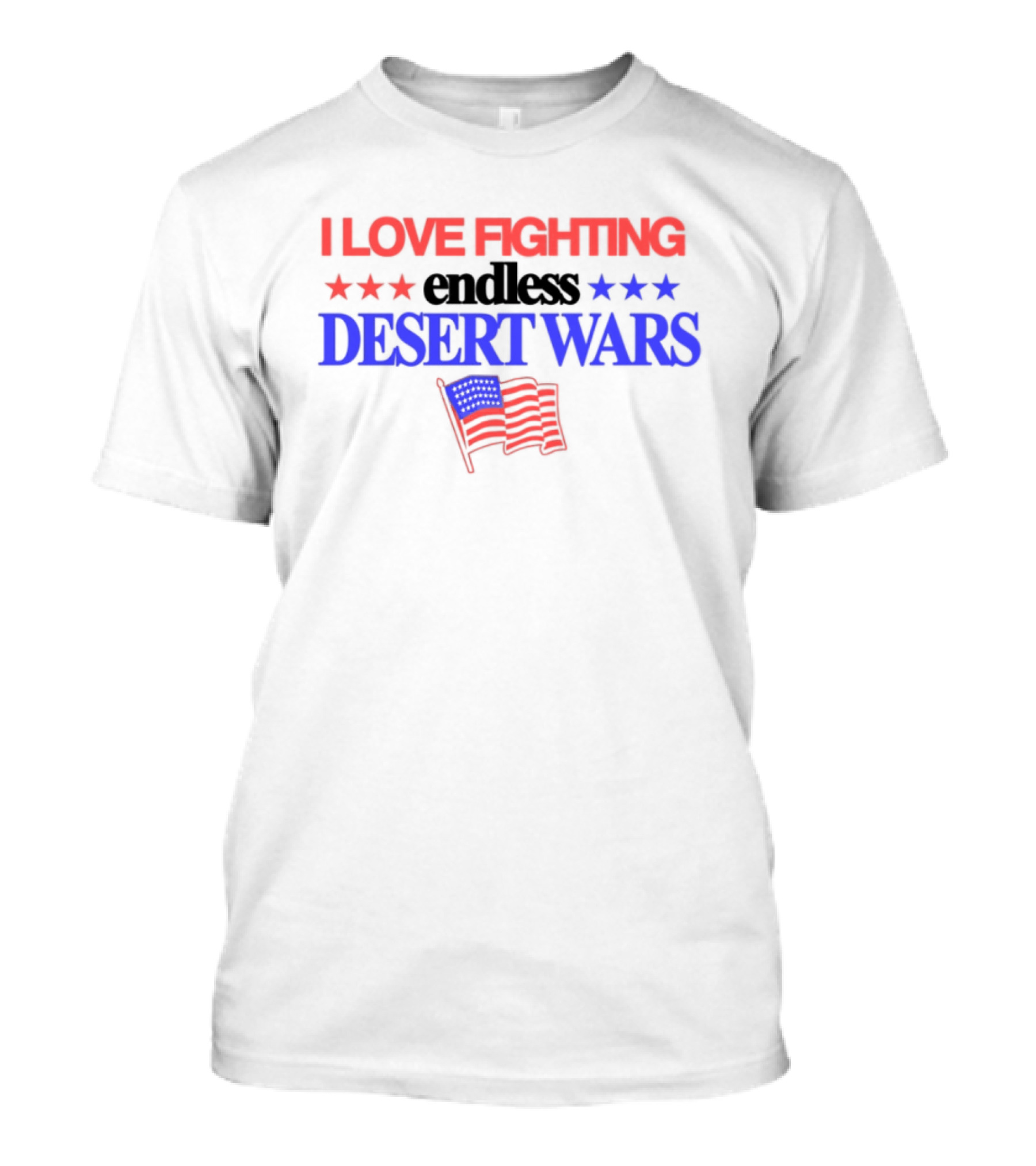I Love Fighting Barely Legal Endless Desert Wars With Red White And Blue Flag T-Shirt