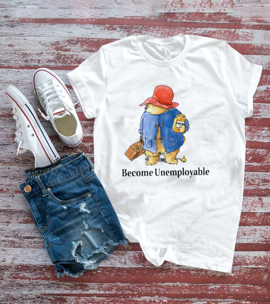 Become Unemployable Bear With Red Hat And Marmalade Jar T-Shirt