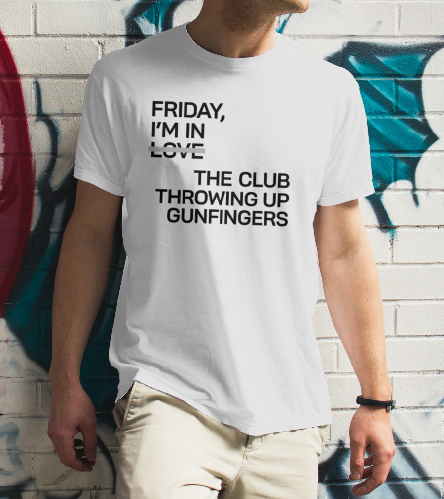 Friday I'm In Love The Club Throwing Up Gunfingers T-Shirt