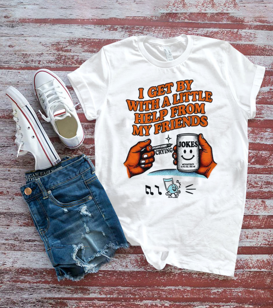 I Get By With A Little Help From My Friends Funny Crying Hands T-Shirt