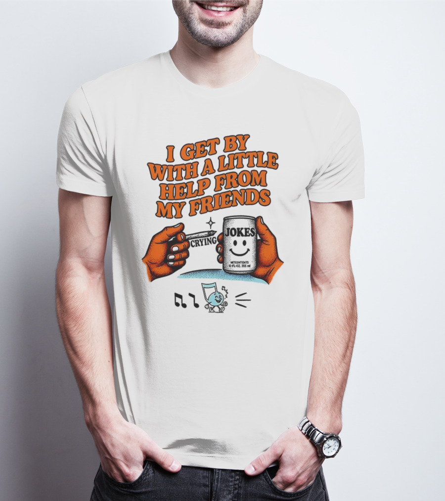 I Get By With A Little Help From My Friends Funny Crying Hands T-Shirt