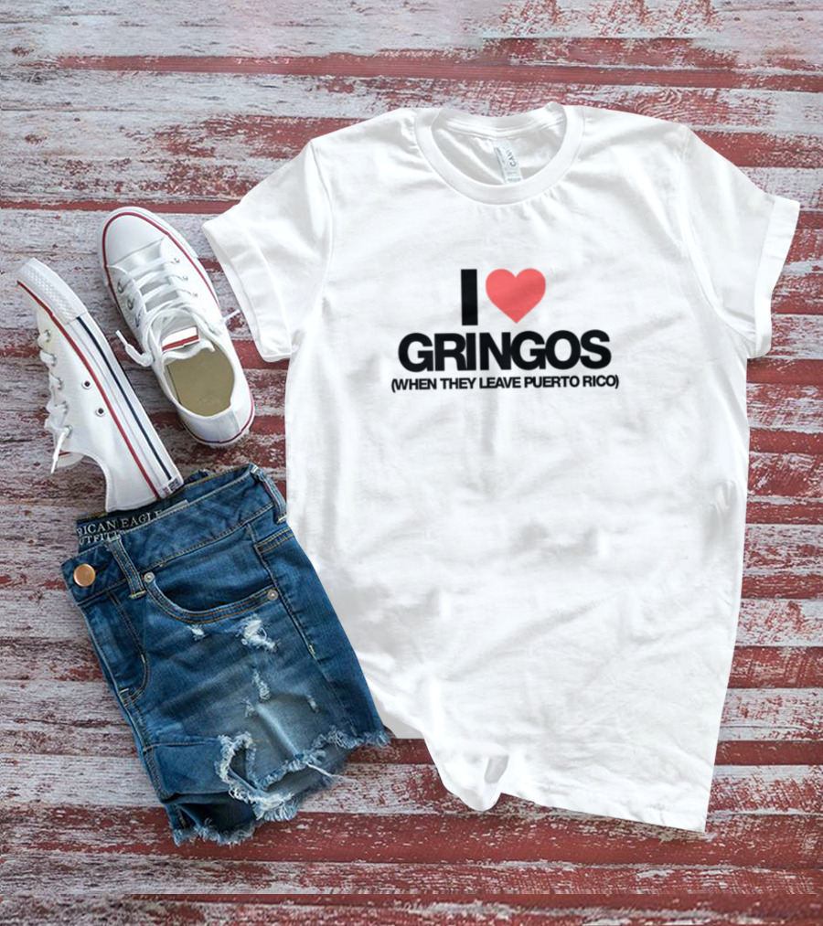 I Love Gringos Leaving Puerto Rico T-Shirt
