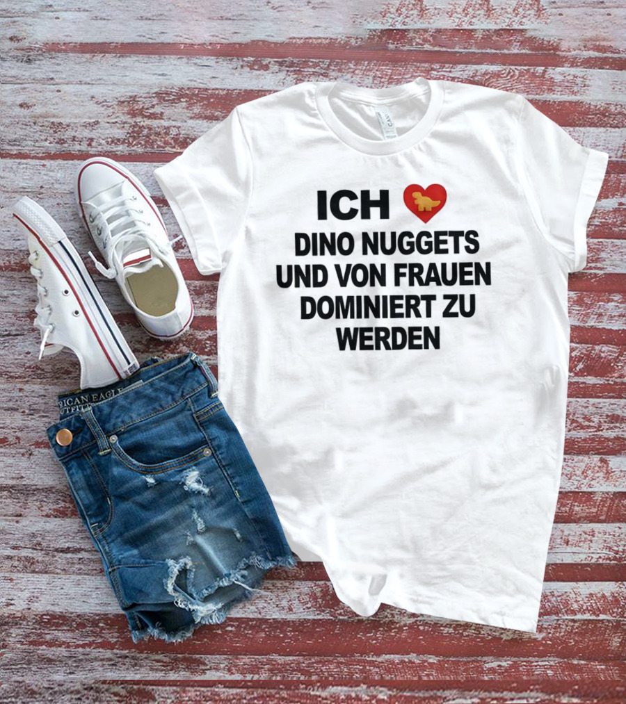 Ich Liebe Dino Nuggets Und Von Frauen Dominiert Werden Herz Dinosaurier Nugget T-Shirt