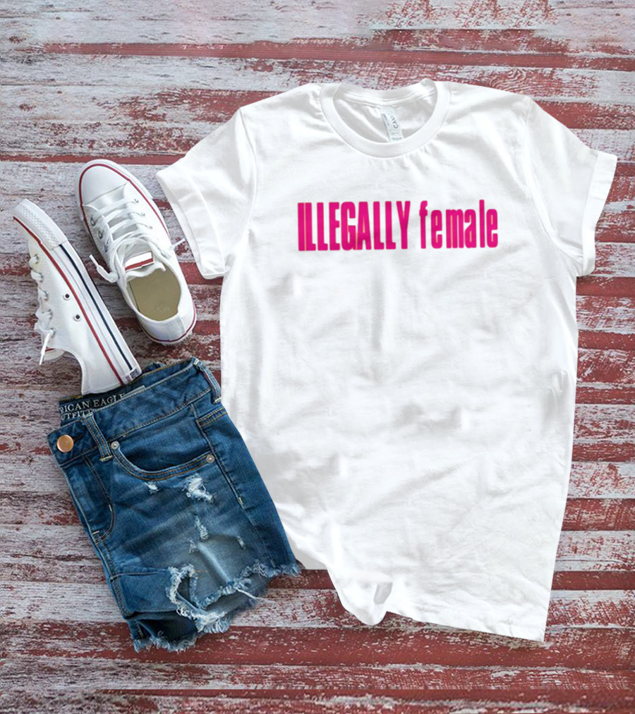 Illegally Female Bold Pink Empowerment Statement T-Shirt