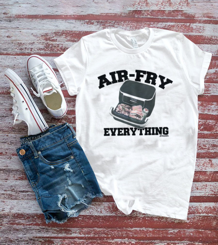 Killdozer Air-Fry Everything Bulldozer Cooking T-Shirt