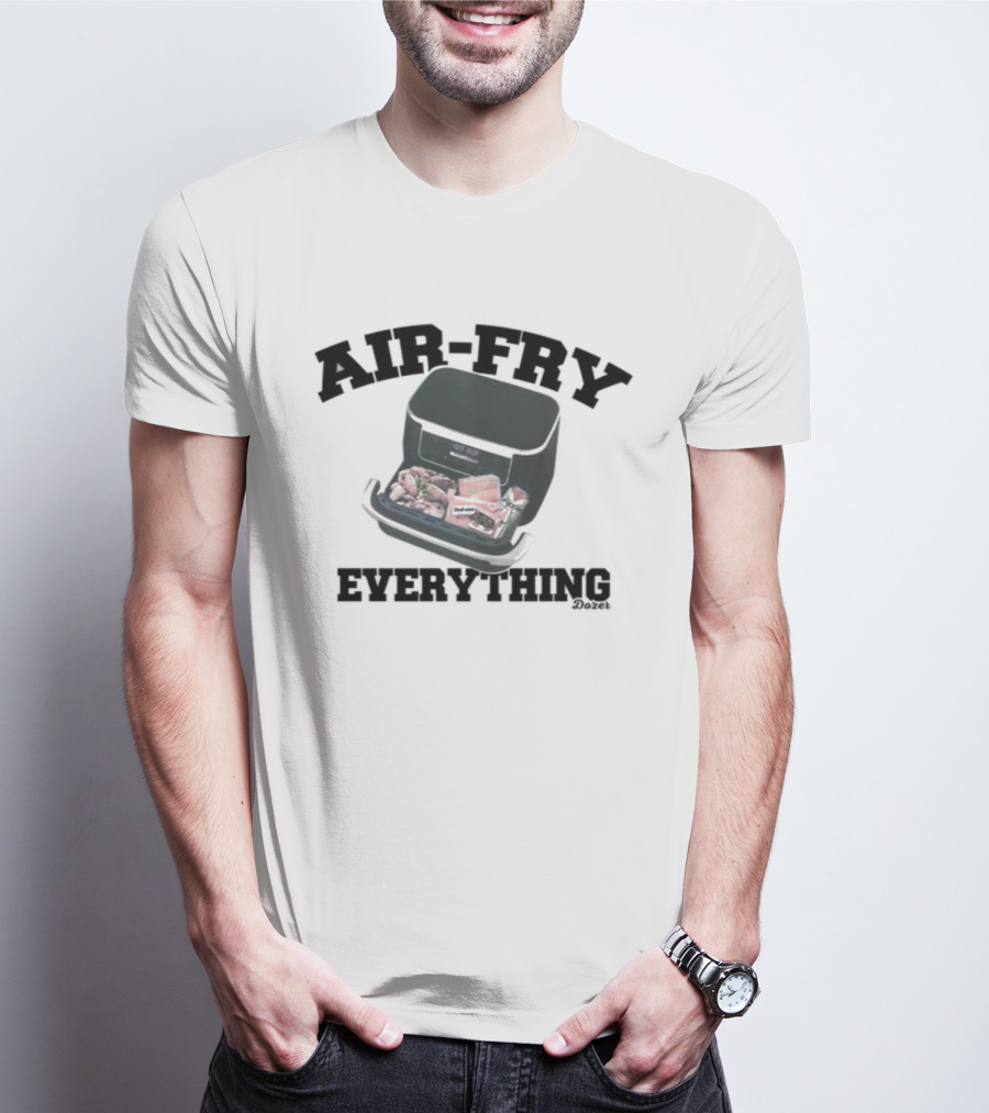 Killdozer Air-Fry Everything Bulldozer Cooking T-Shirt
