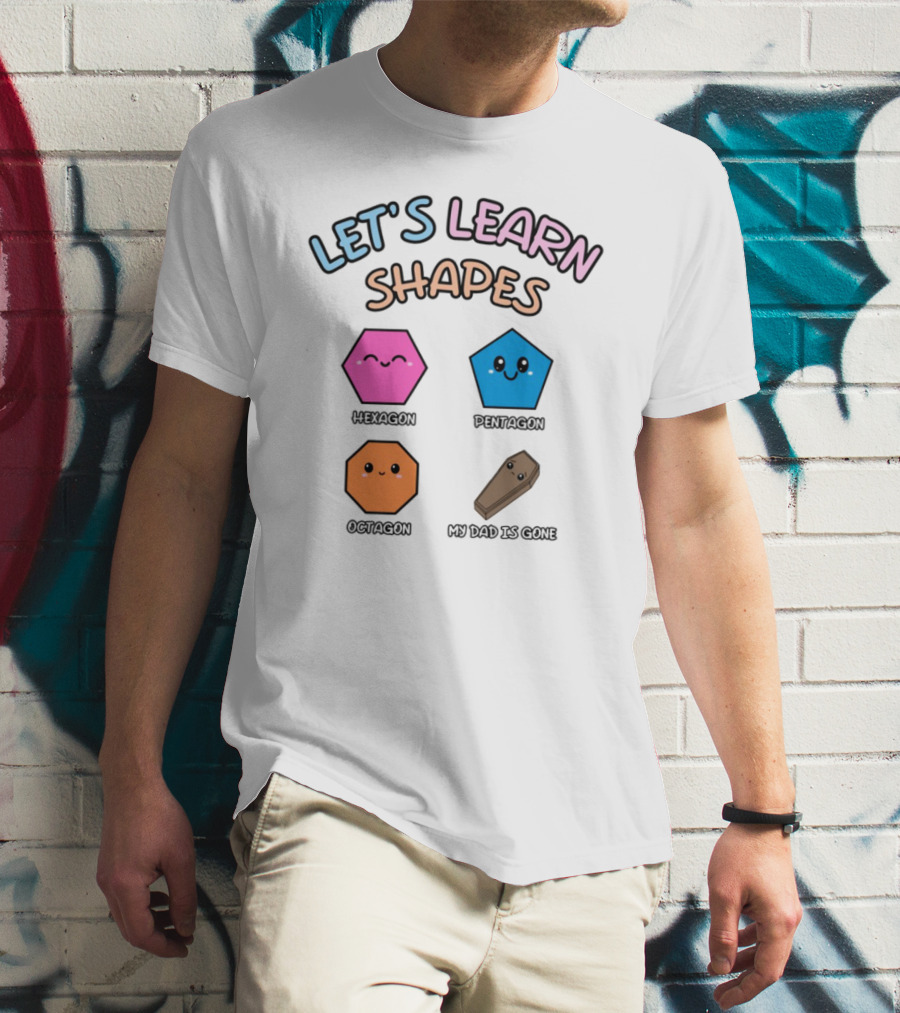 Let's Learn Shapes Dad Funny Coffin Hexagon Pentagons T-Shirt