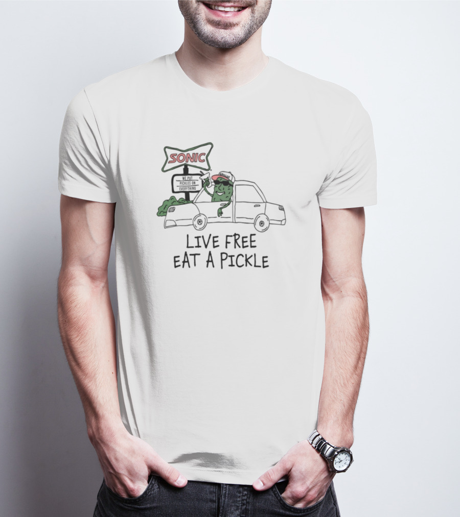 Sonic Live Free Eat A Pickle Car Hop Pickle T-Shirt