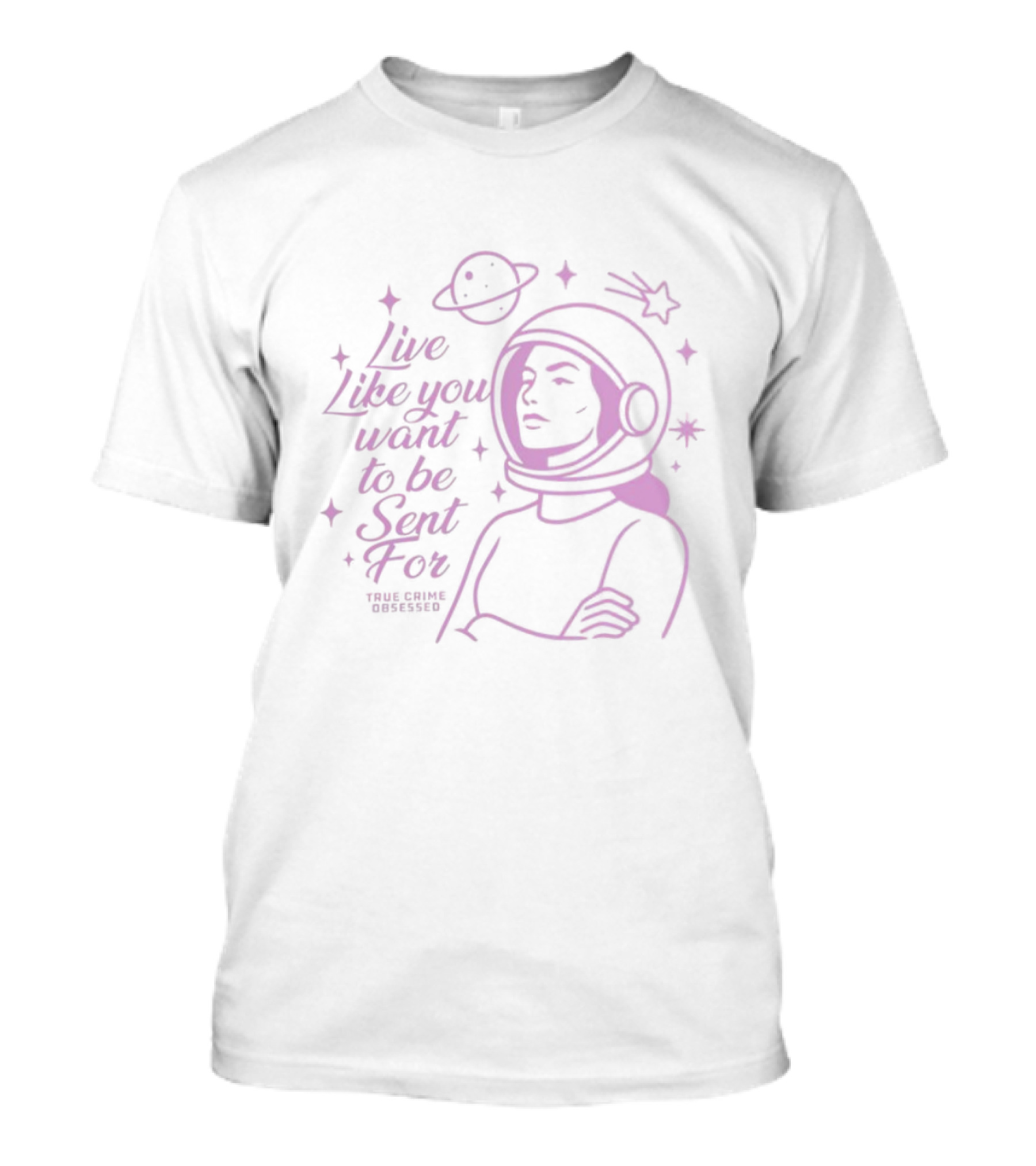 Live Like You Want To Be Sent For Astronaut Space Adventure T-Shirt