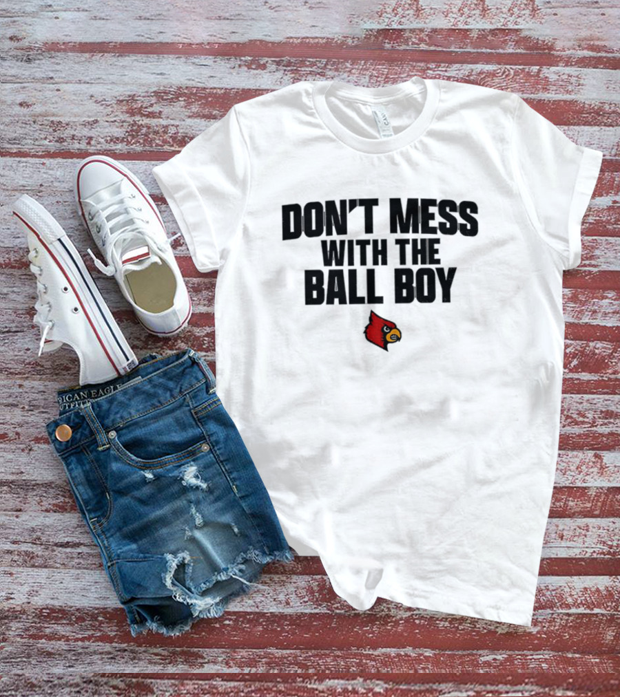 Louisville Cardinals Football Don't Mess With The Ball Boy T-Shirt