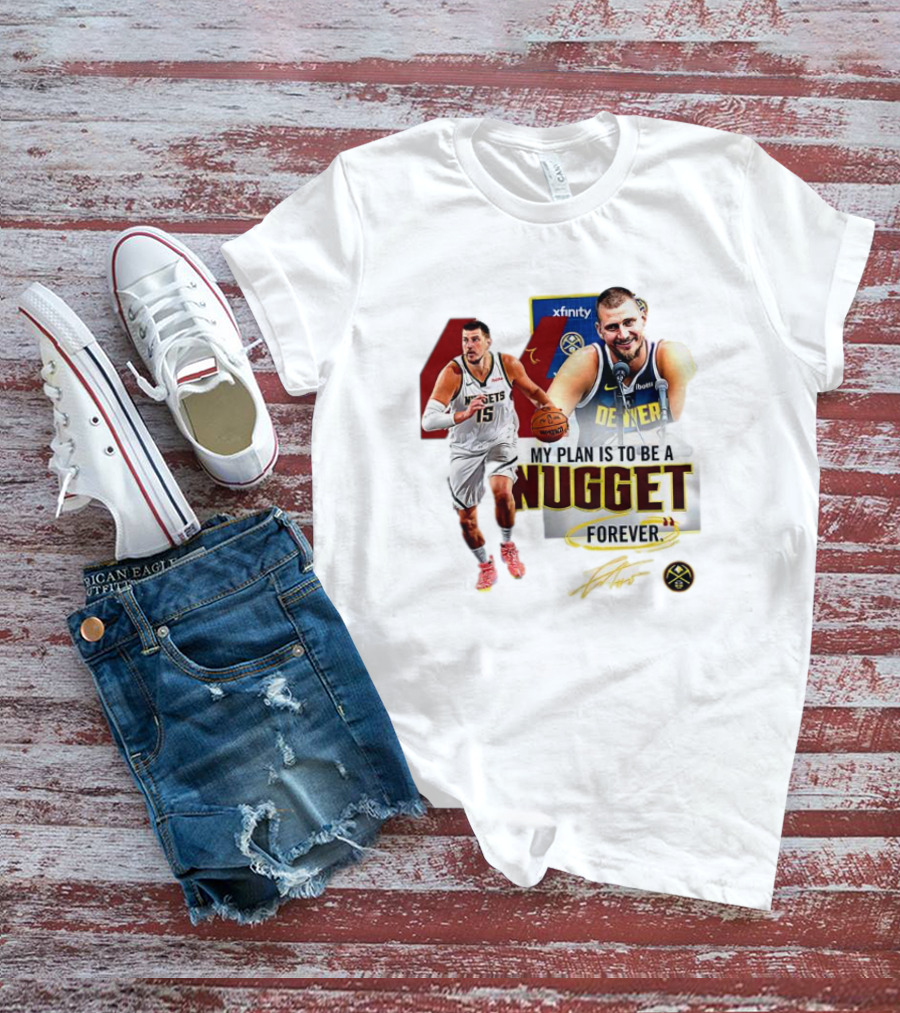 Nikola Jokic Denver Nuggets NBA My Plan Is To Be A Nugget Forever T-Shirt