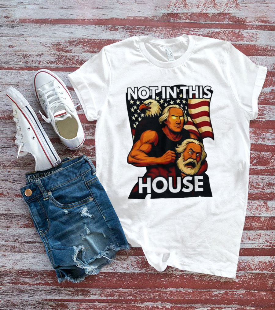 Not In This House George Washington Karl Marx Eagle Flag T-Shirt