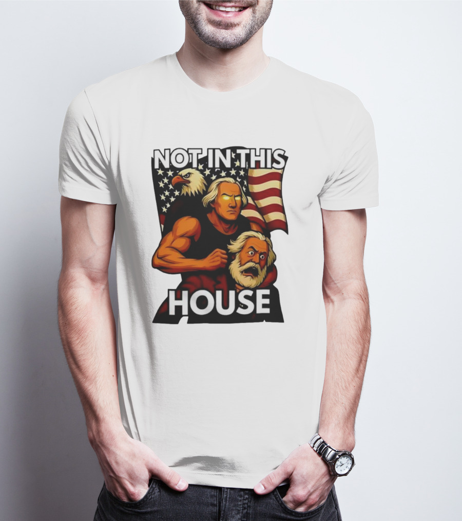 Not In This House George Washington Karl Marx Eagle Flag T-Shirt