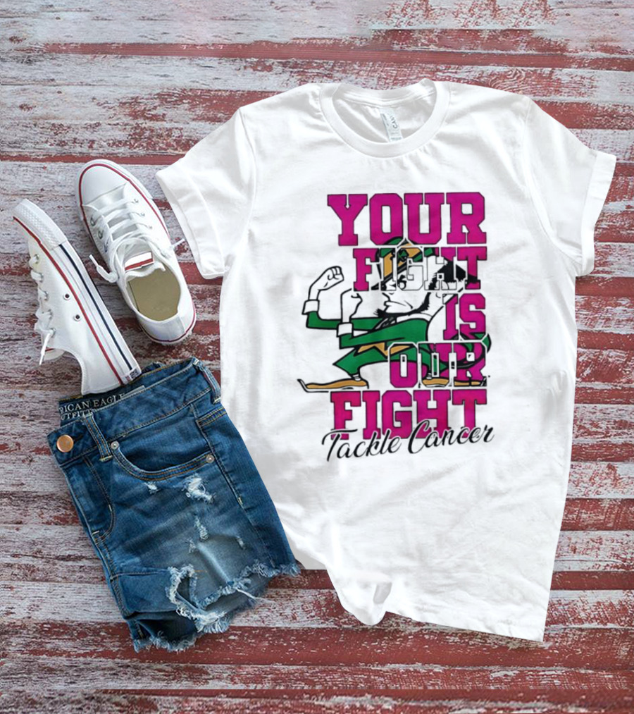 Notre Dame Fighting Irish Mascot Your Fight Is Our Fight Tackle Cancer T-Shirt