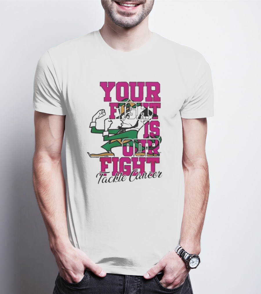 Notre Dame Fighting Irish Mascot Your Fight Is Our Fight Tackle Cancer T-Shirt