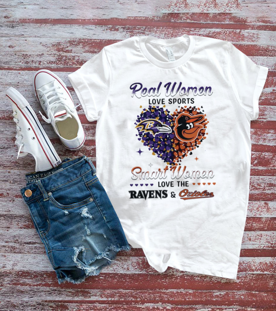Real Women Love Sports Smart Women Love The Baltimore Ravens And Orioles T-Shirt