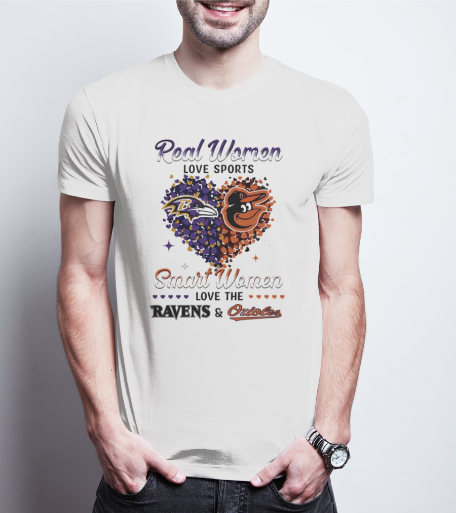 Real Women Love Sports Smart Women Love The Baltimore Ravens And Orioles T-Shirt