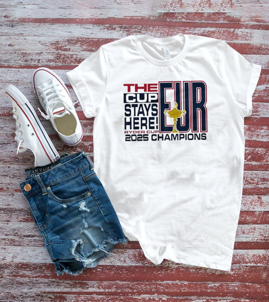 The Cup Stays Here EUR Ryder Cup 2025 Champions T-Shirt