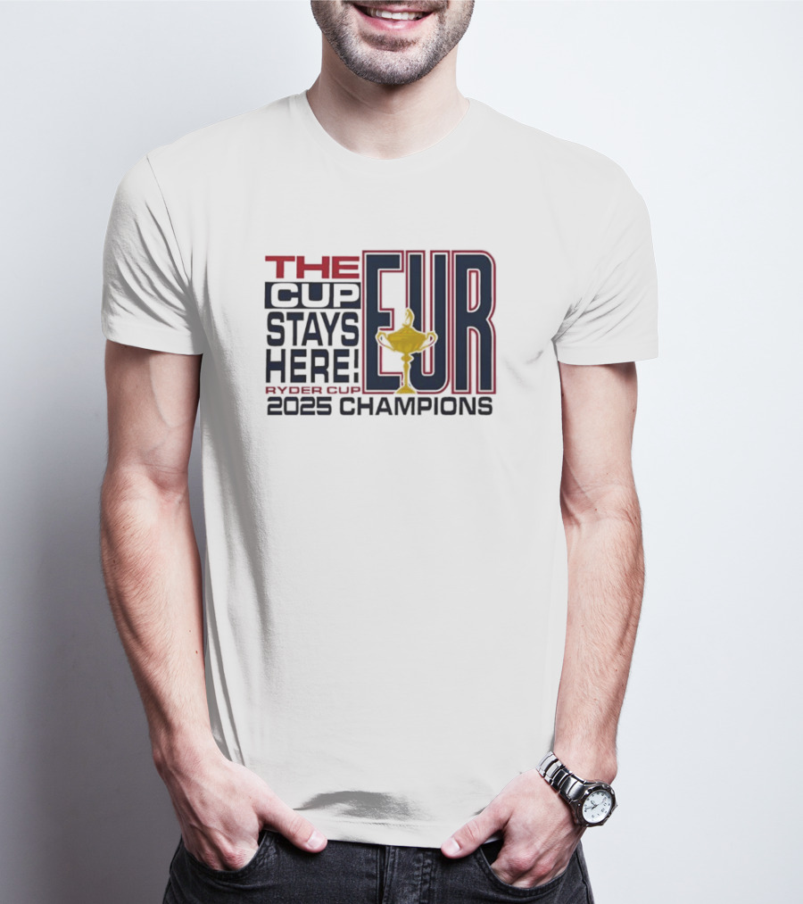 The Cup Stays Here EUR Ryder Cup 2025 Champions T-Shirt