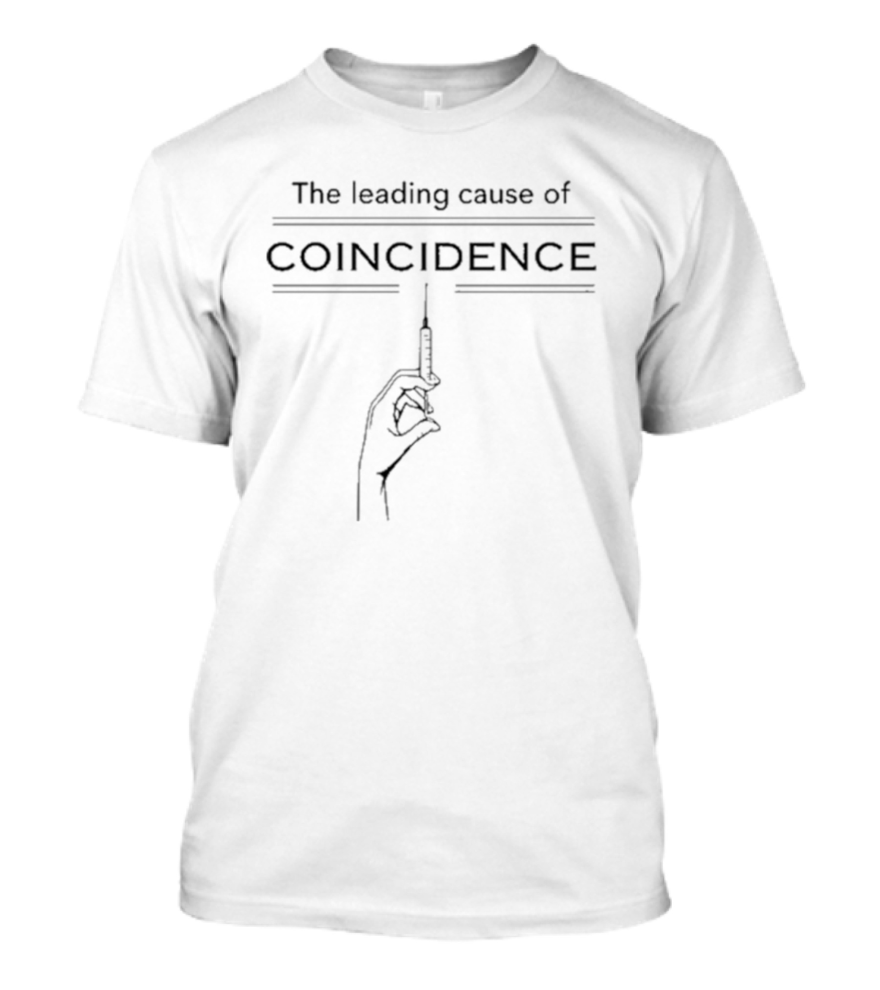 The Leading Cause Of Coincidence Injection Needle T-Shirt