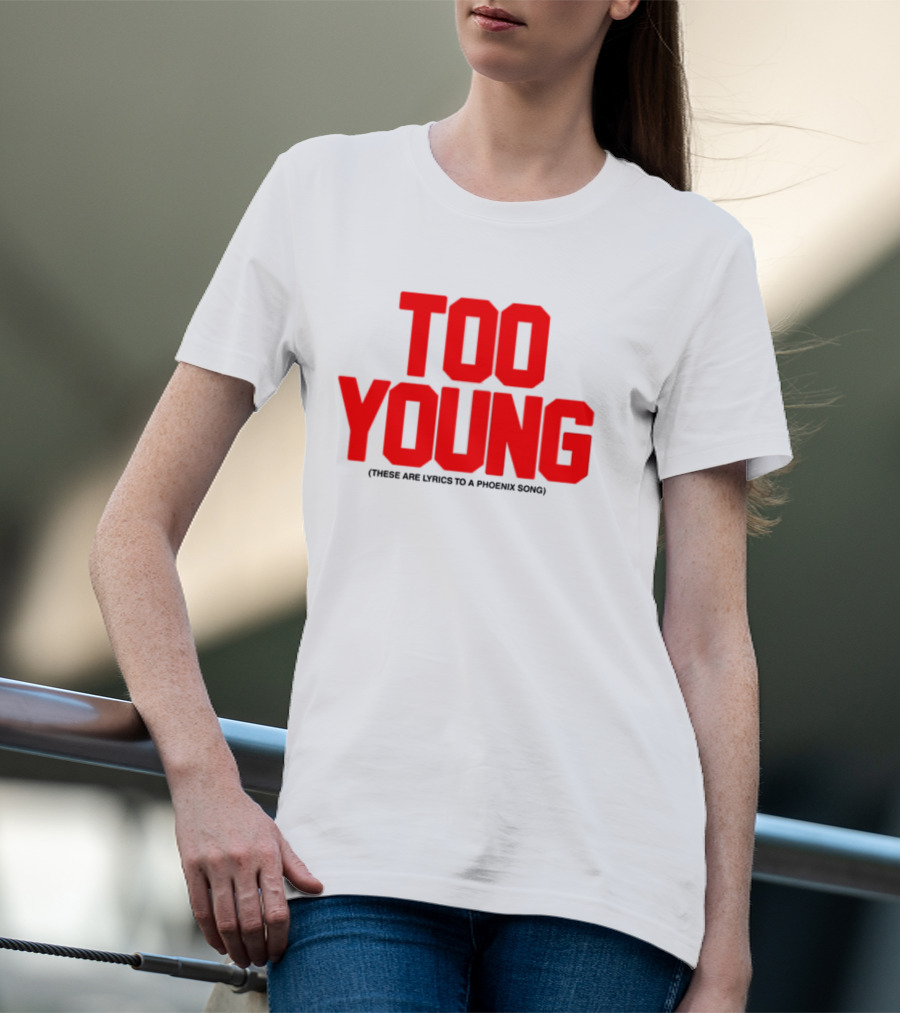 Too Young These Are Lyrics To A Phoenix Song Bold Red Text T-Shirt