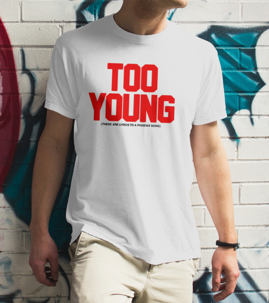 Too Young These Are Lyrics To A Phoenix Song Bold Red Text T-Shirt