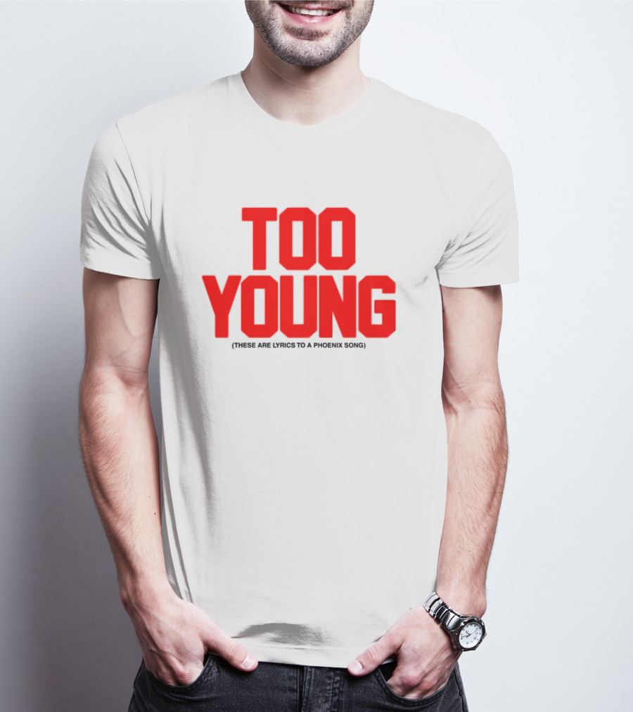 Too Young These Are Lyrics To A Phoenix Song Bold Red Text T-Shirt