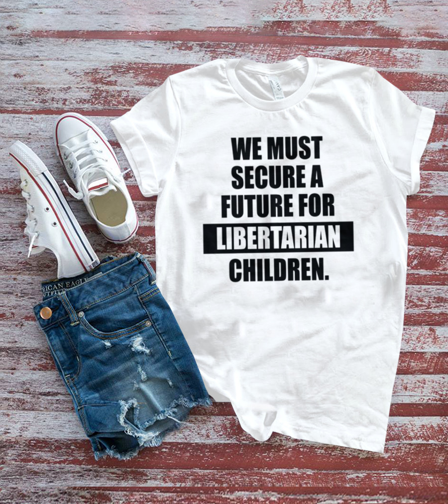 Secure A Future For Libertarian Youth With Empowerment And Independence T-Shirt