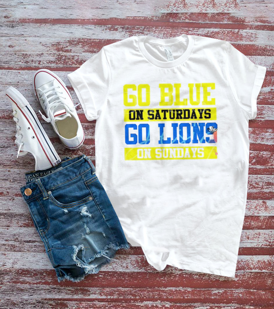 Go Blue On Saturdays Go Lions On Sundays Detroit Supporter Enthusiast T-Shirt