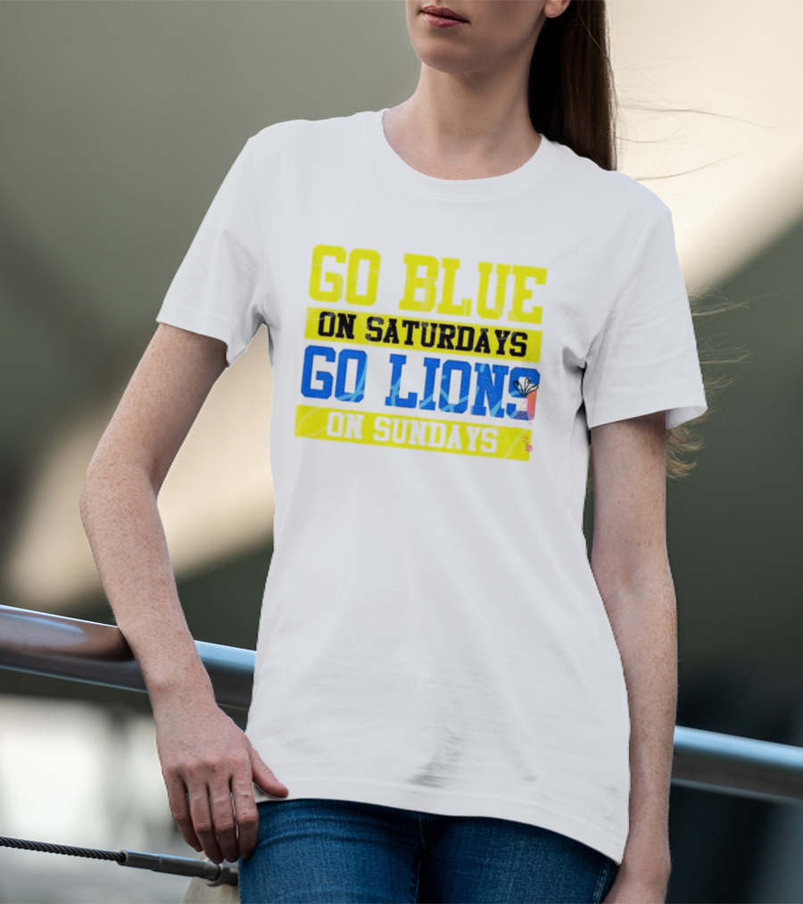 Go Blue On Saturdays Go Lions On Sundays Detroit Supporter Enthusiast T-Shirt
