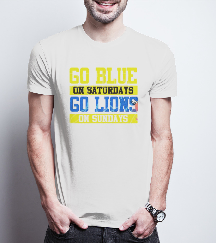 Go Blue On Saturdays Go Lions On Sundays Detroit Supporter Enthusiast T-Shirt