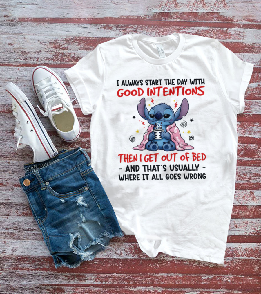 Stitch Good Intentions Then I Get Out Of Bed Where It All Goes Wrong T-Shirt