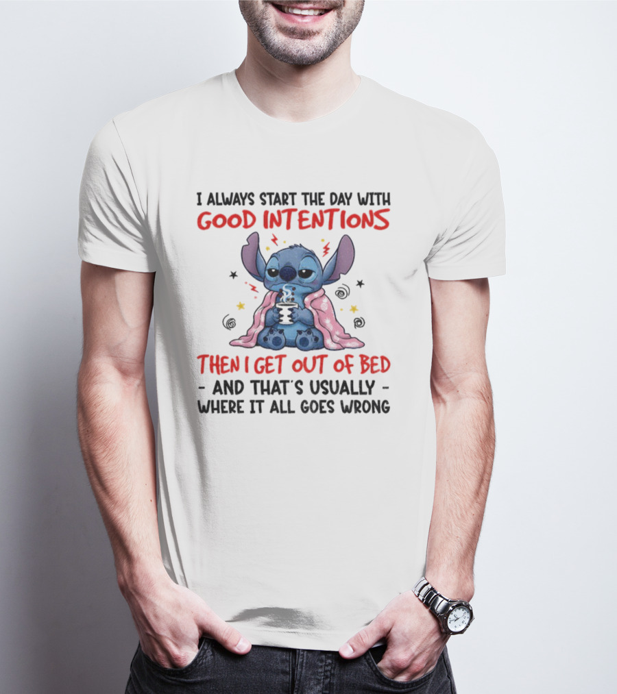Stitch Good Intentions Then I Get Out Of Bed Where It All Goes Wrong T-Shirt