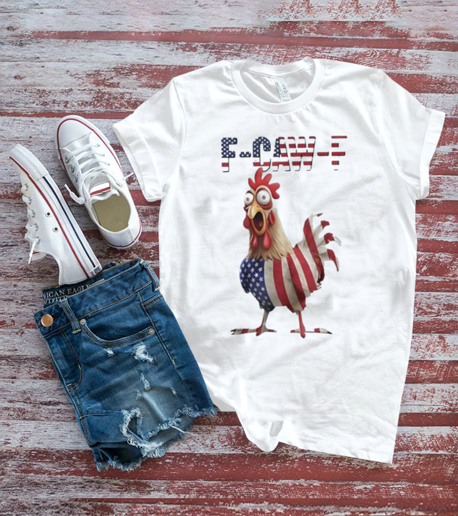 F-Caw-F Chicken USA Flag FCAWF American Chicken Humor T-Shirt