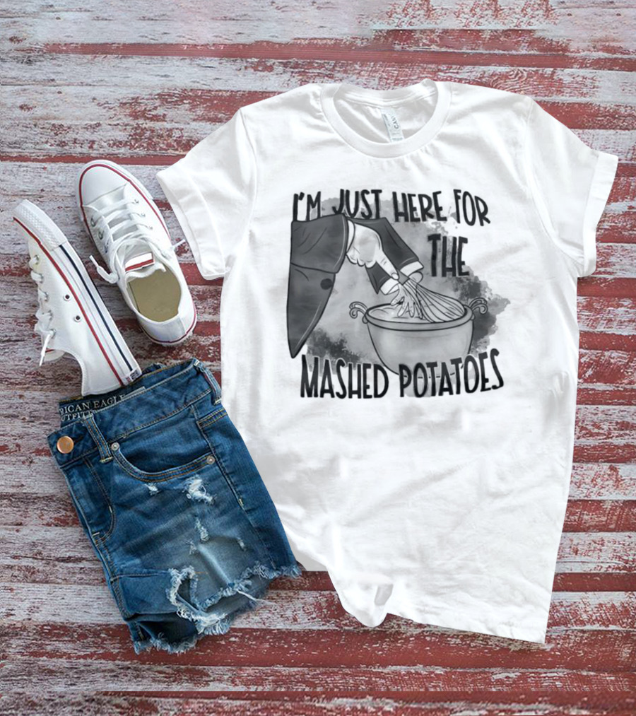 I’m Just Here For The Mashed Potatoes Whisking Hand T-Shirt