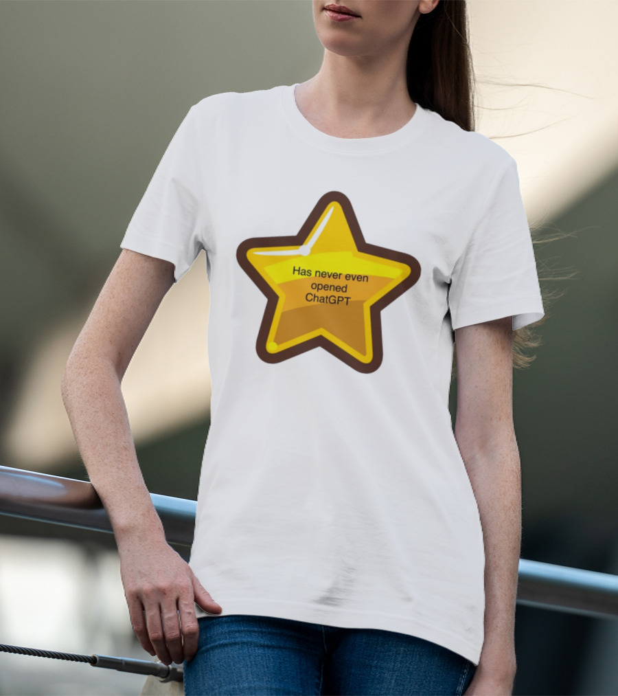 Has Never Even Opened ChatGPT Star T-Shirt