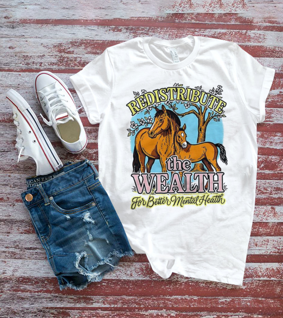 Redistribute The Wealth For Better Mental Health Horse And Foal Under Tree T-Shirt