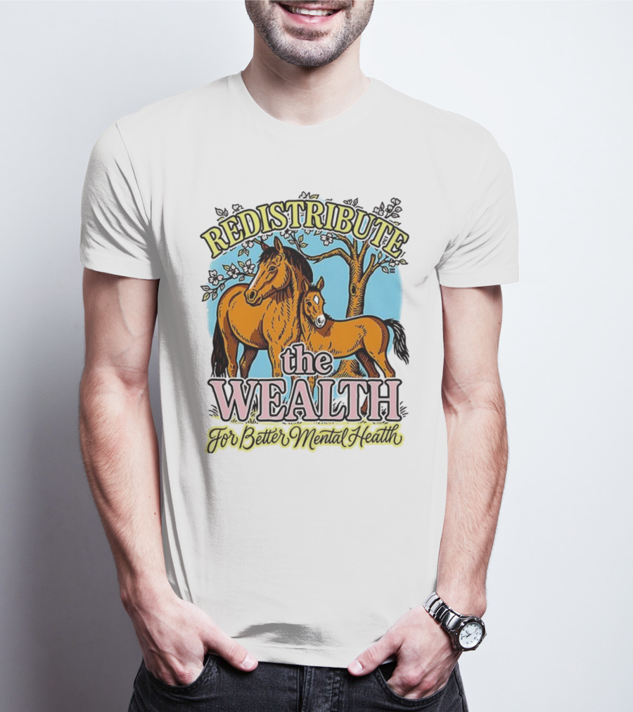 Redistribute The Wealth For Better Mental Health Horse And Foal Under Tree T-Shirt