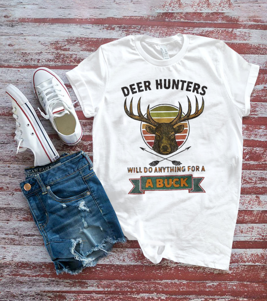 Deer Hunters Will Do Anything For A Buck Rustic Vintage Style T-Shirt