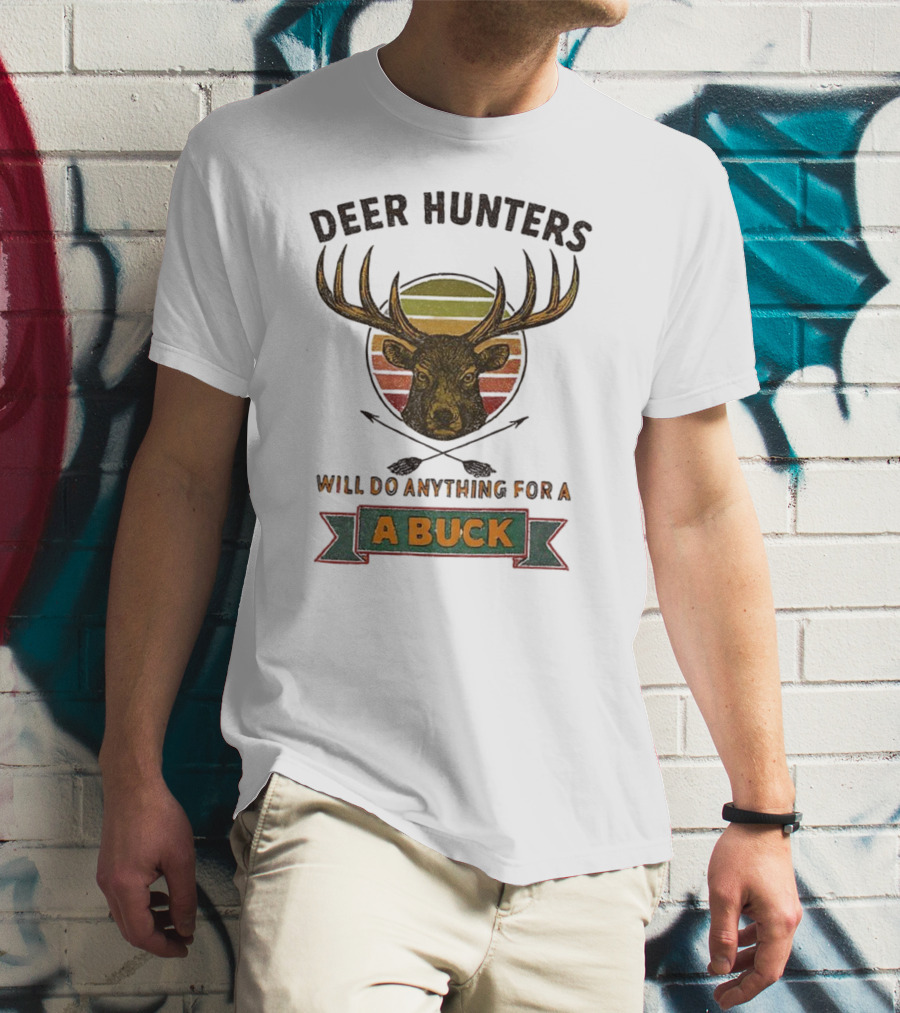 Deer Hunters Will Do Anything For A Buck Rustic Vintage Style T-Shirt