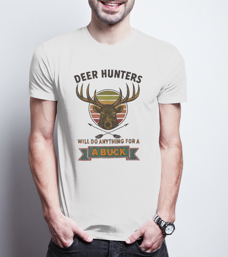 Deer Hunters Will Do Anything For A Buck Rustic Vintage Style T-Shirt