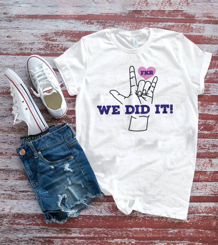 Heart FKR We Did It Celebration T-Shirt